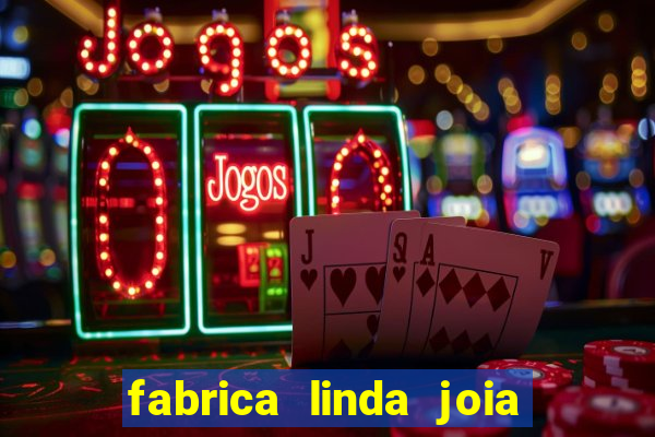 fabrica linda joia vitoria conquista bahia